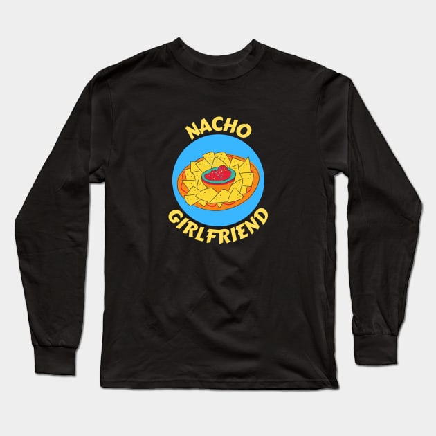 Nacho Girlfriend | Nachos Pun Long Sleeve T-Shirt by Allthingspunny